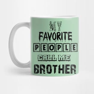 my favorite people call me brother first time brother T-Shirt Mug